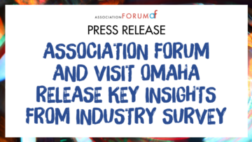 Association Forum and Visit Omaha Release Key Insights from Industry Survey