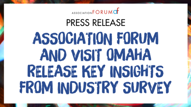 Association Forum and Visit Omaha Release Key Insights from Industry Survey